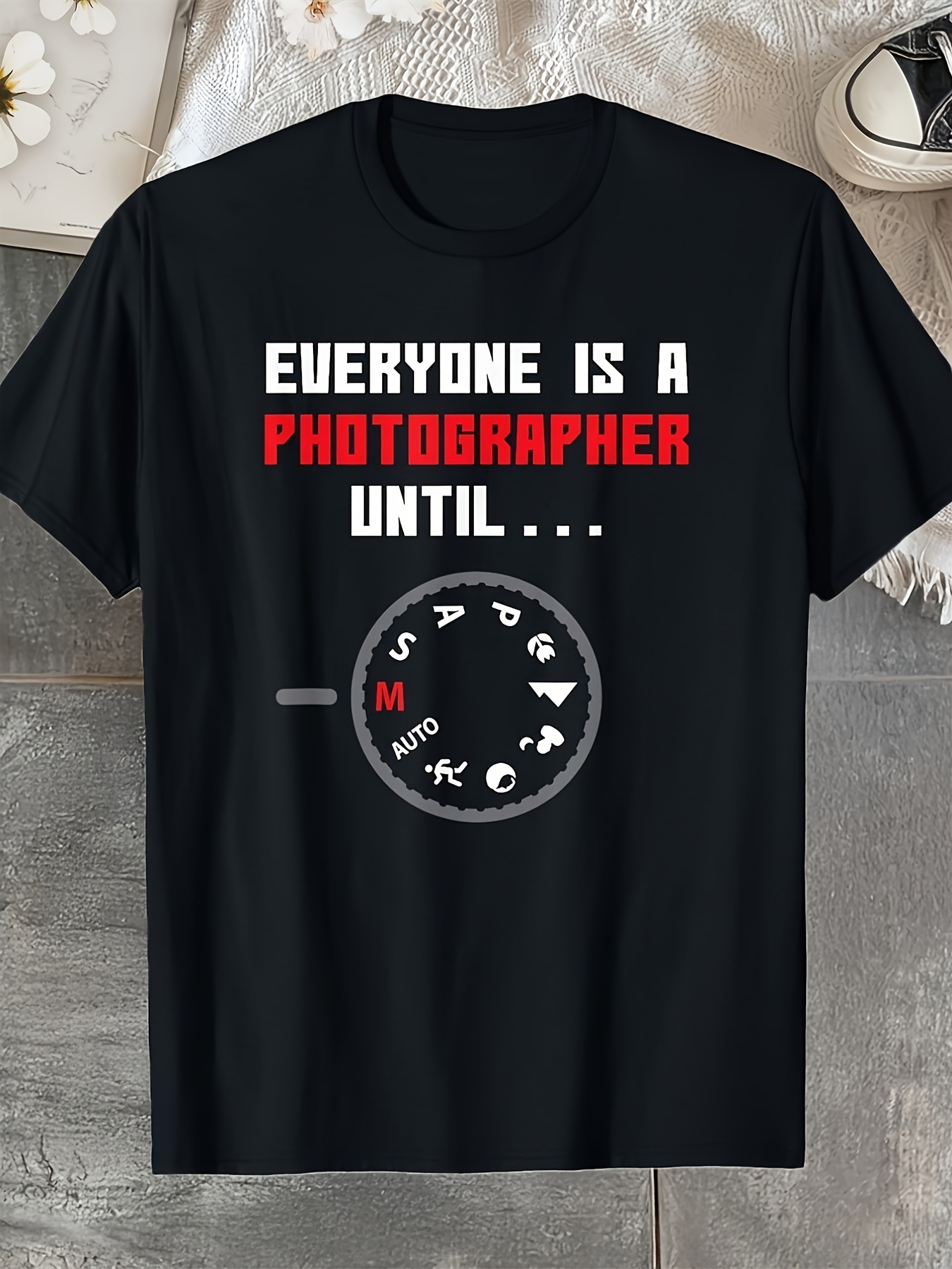 Photography Graphic Design - Funny Photography Saying Tshirt Everyone Is